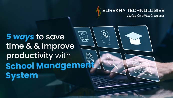 5 ways to save time & improve productivity with School Management System