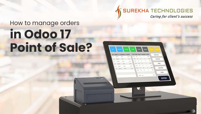 How to Manage Orders in Odoo 17 PoS for Retail & Restaurant Businesses?