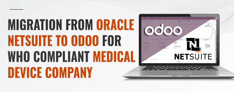 Migration From Oracle NetSuite to Odoo for Who-Compliant Medical Device Company