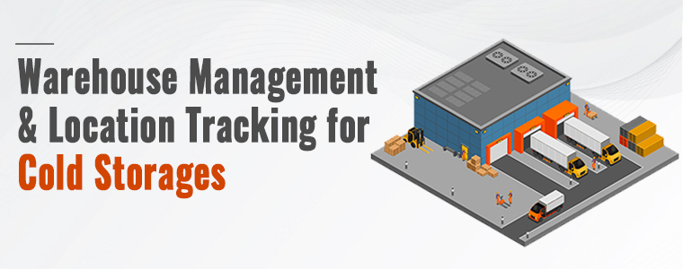 Warehouse Management and Location Tracking for Cold Storages