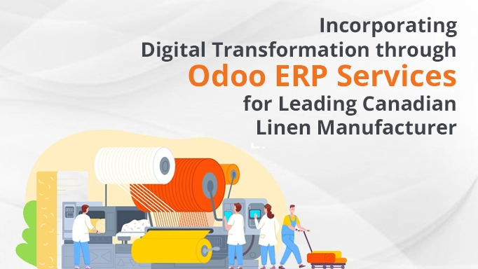 Incorporating Digital Transformation through Odoo ERP Services for Leading Canadian Linen Manufacturer