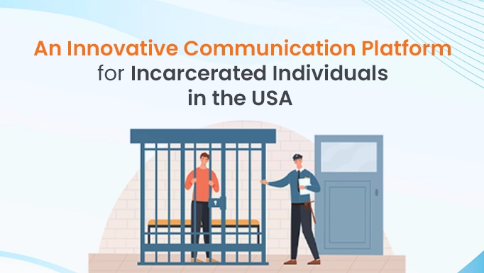 An Innovative Communication Platform for Incarcerated Individuals in the USA