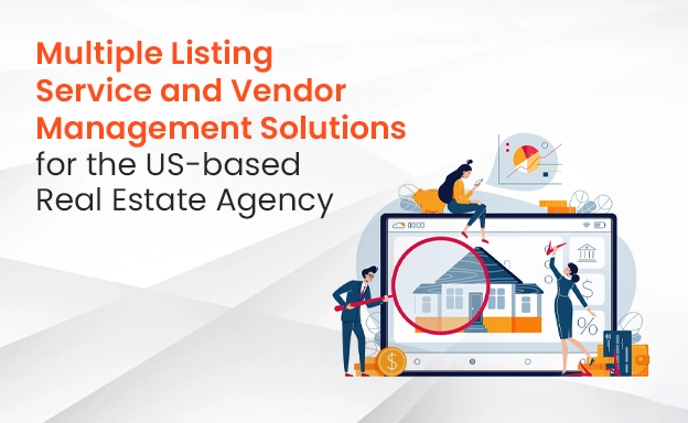 Multiple Listing Service and Vendor Management Solutions for the US-based Real Estate Agency