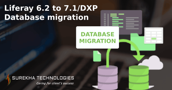 Liferay Database migration from 6.2 to 7.1/DXP