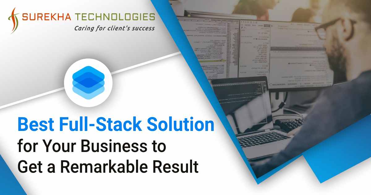 Best Full-Stack Solution for Your Business to Get a Remarkable Result