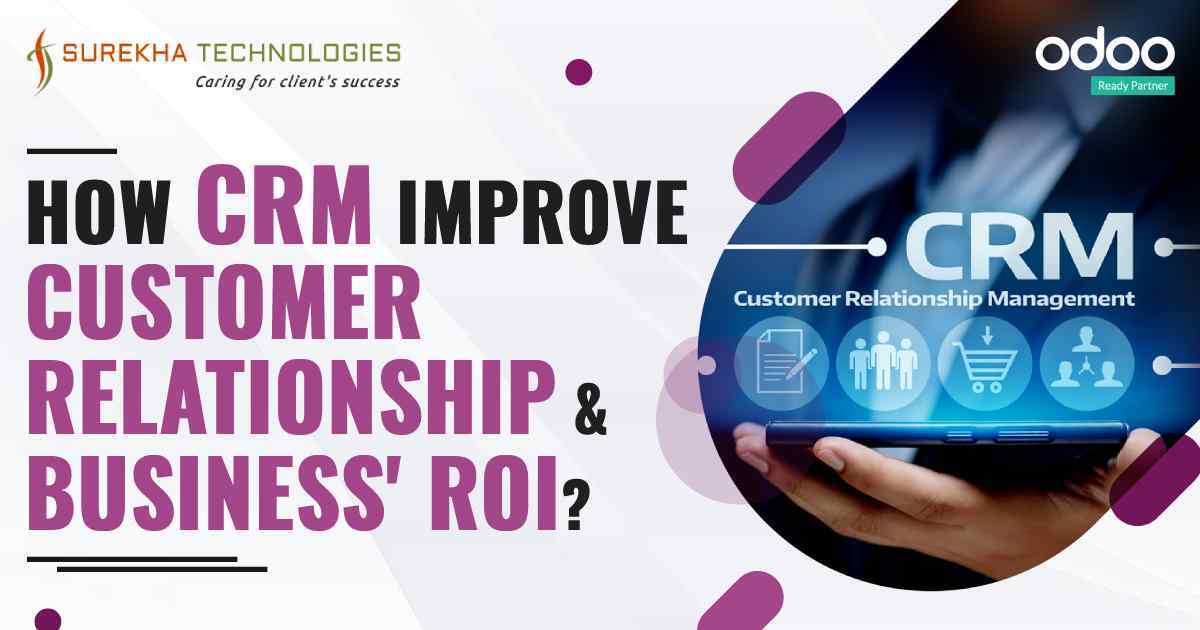 How CRM Improves Customer Relationship And Roi For Your Business