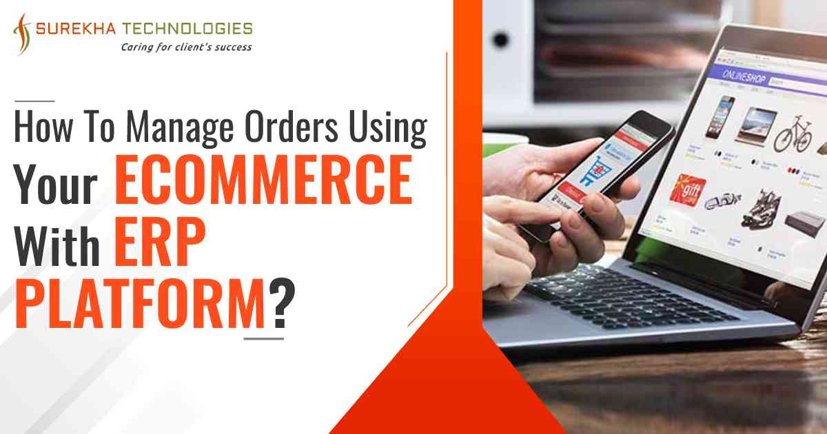 How To Manage Orders of Your Online Store Using eCommerce ERP 
