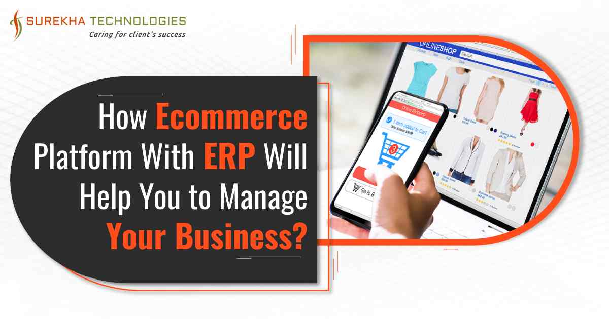 How Ecommerce Platform With ERP Will Help You Manage Your Business